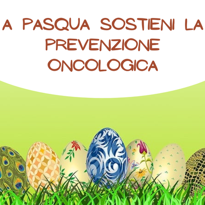 A Pasqua sostieni la prevenzione oncologica